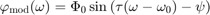 \$\\varphi\_{\\mathrm{mod}}(\\omega) = \\Phi\_0 \\sin\\left(\\tau
(\\omega-\\omega\_0) -
\\psi\\right)\$